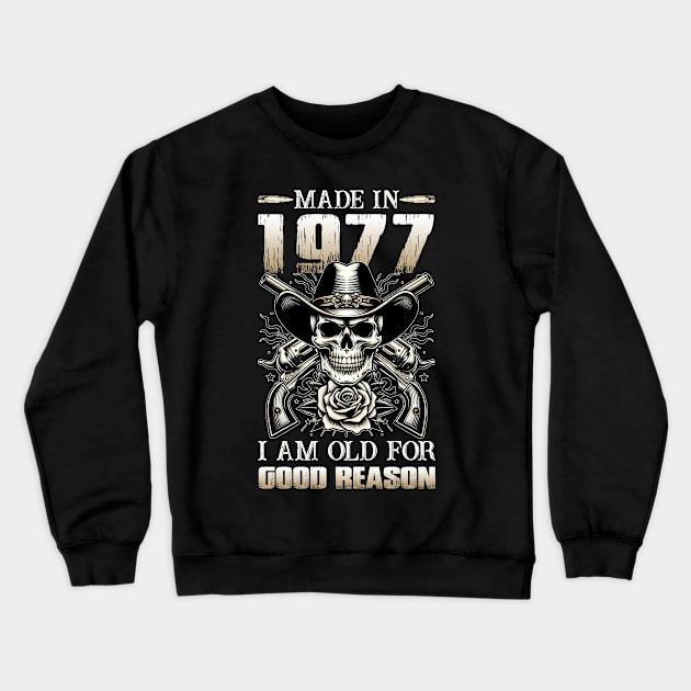 Made In 1977 I'm Old For Good Reason Crewneck Sweatshirt by D'porter